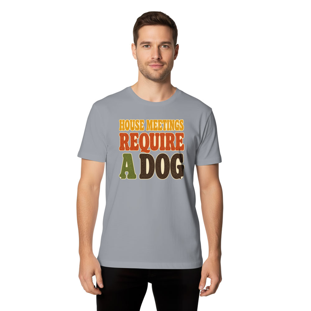 House Meetings Require a Dog T-Shirt