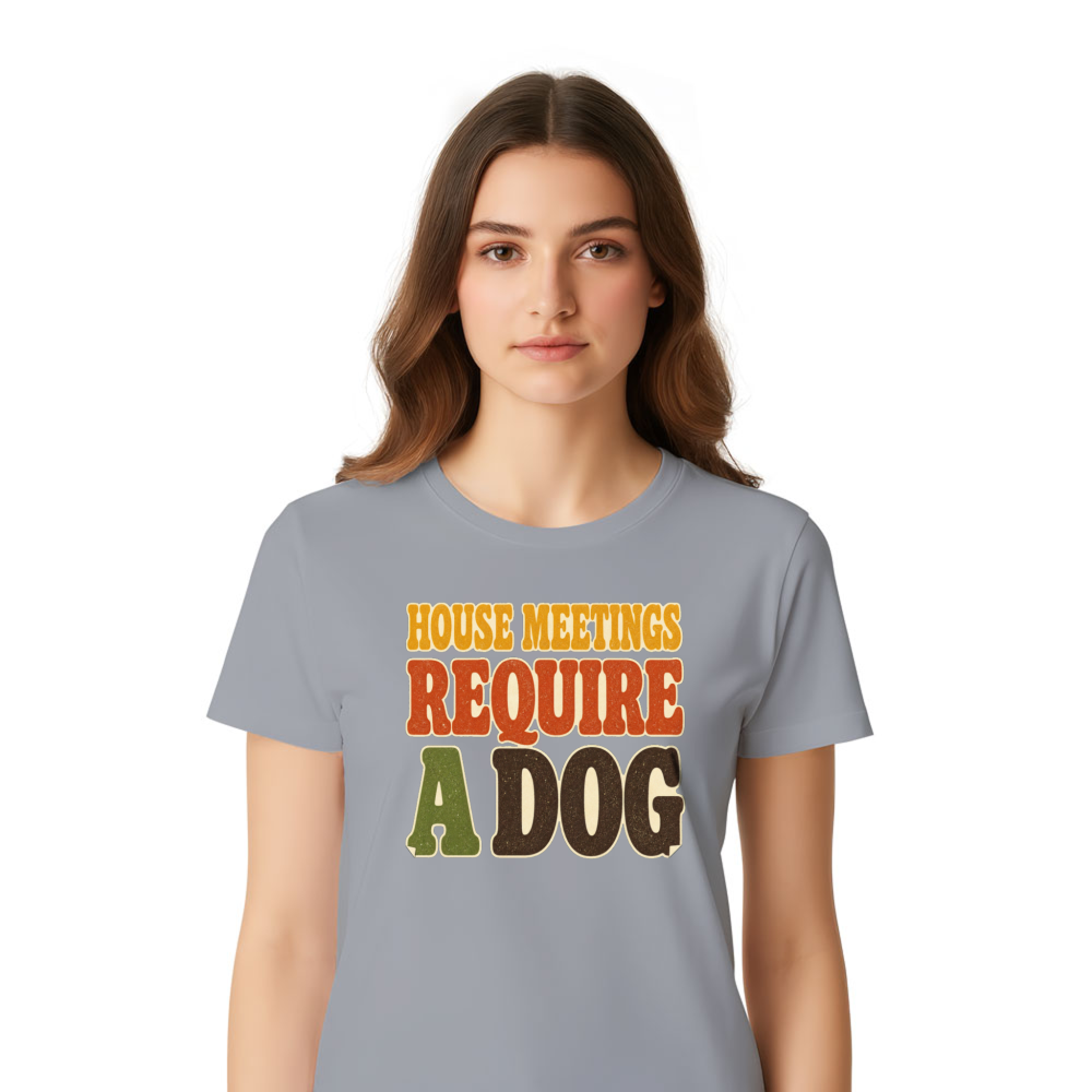 House Meetings Require a Dog T-Shirt