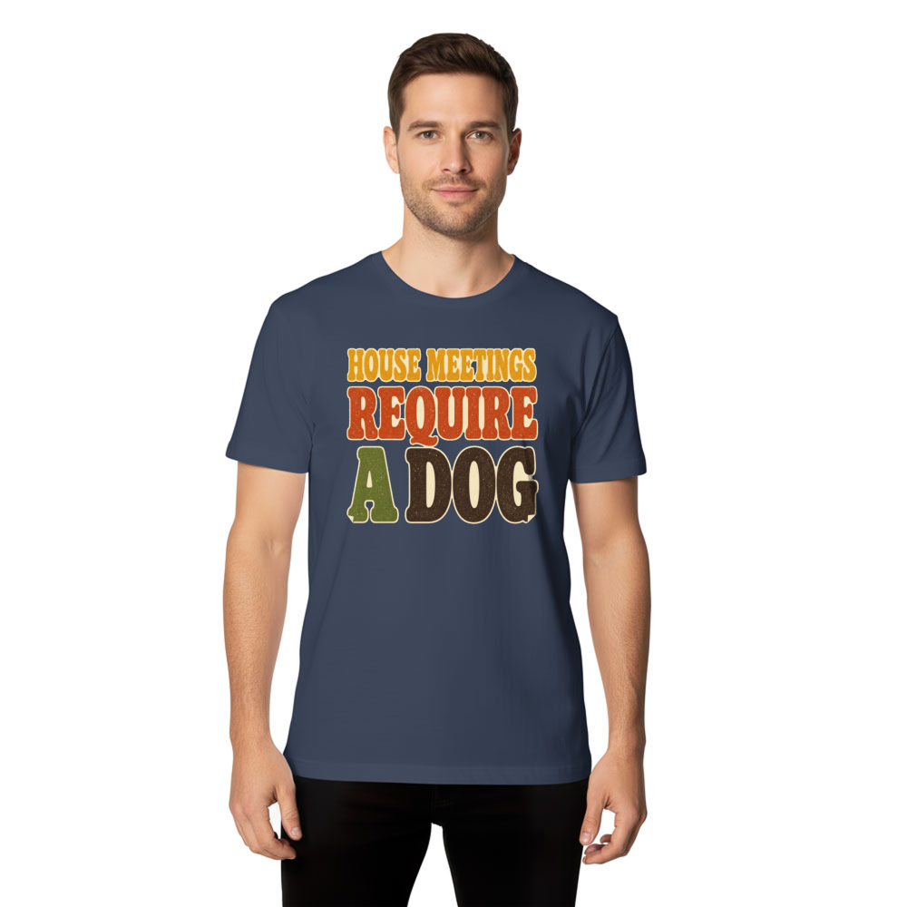 House Meetings Require a Dog T-Shirt