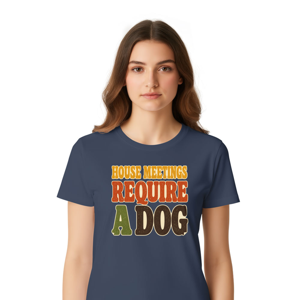 House Meetings Require a Dog T-Shirt