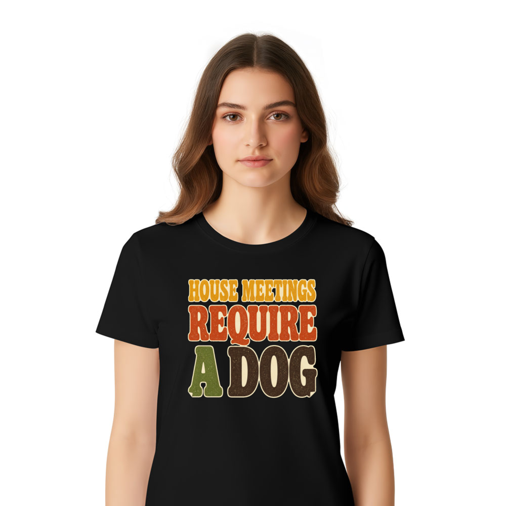 House Meetings Require a Dog T-Shirt