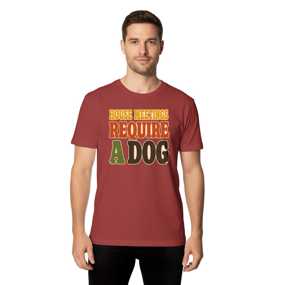 House Meetings Require a Dog T-Shirt