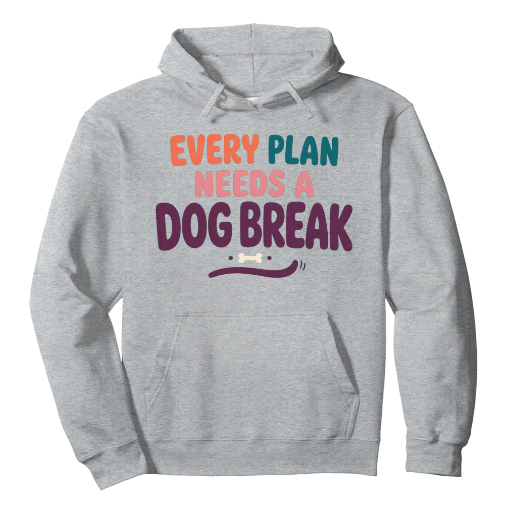 Every Plan Needs a Dog Break Hoodie