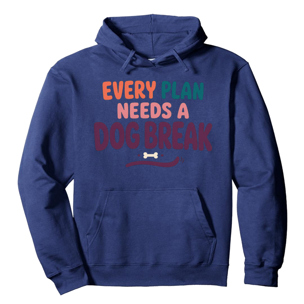 Every Plan Needs a Dog Break Hoodie