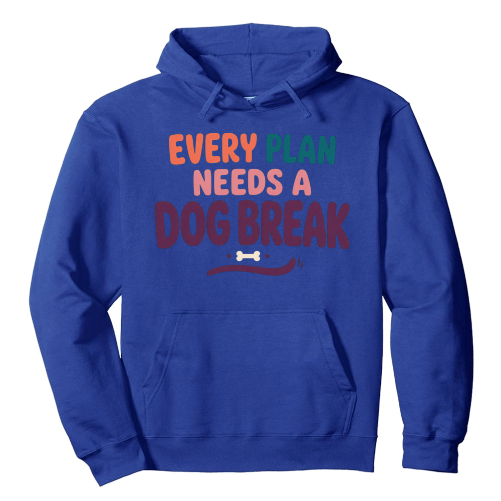 Every Plan Needs a Dog Break Hoodie