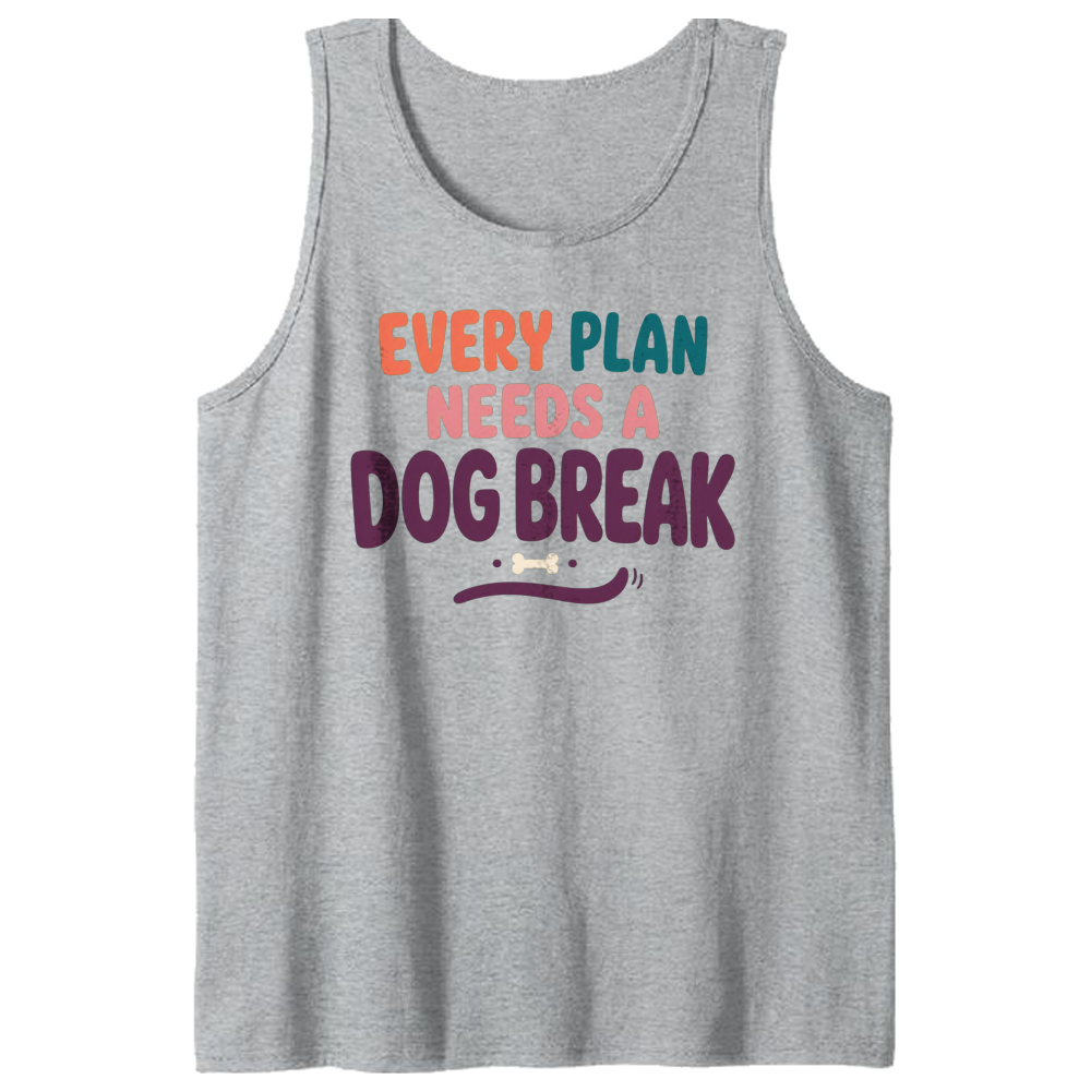 Every Plan Needs a Dog Break Tank Top