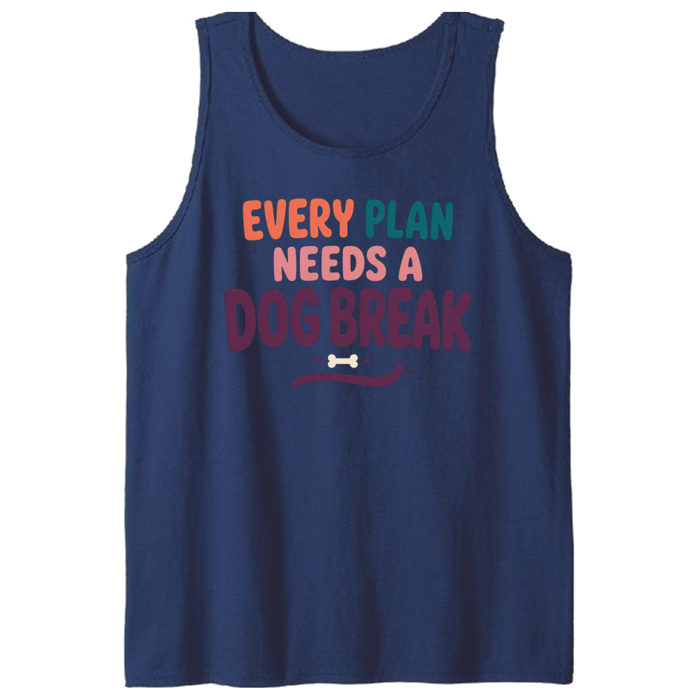 Every Plan Needs a Dog Break Tank Top
