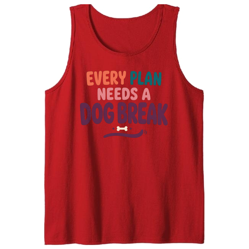 Every Plan Needs a Dog Break Tank Top