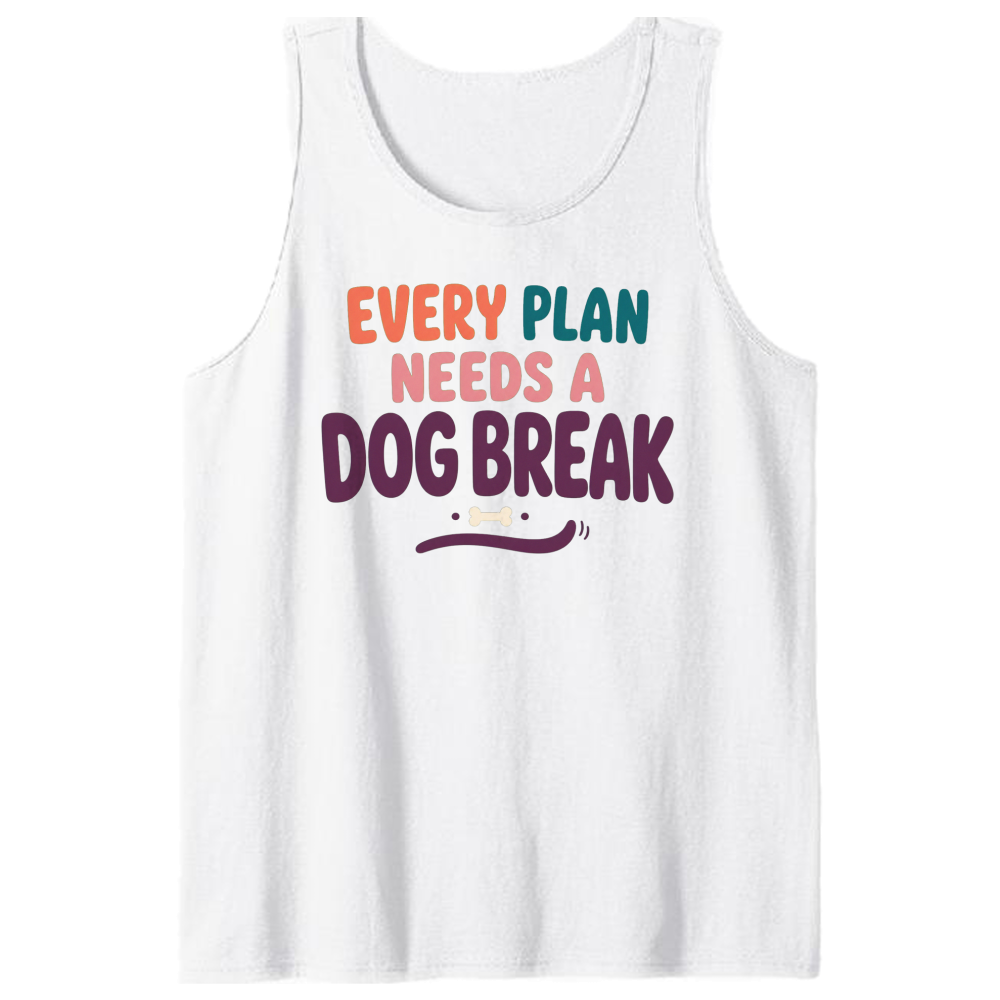 Every Plan Needs a Dog Break Tank Top