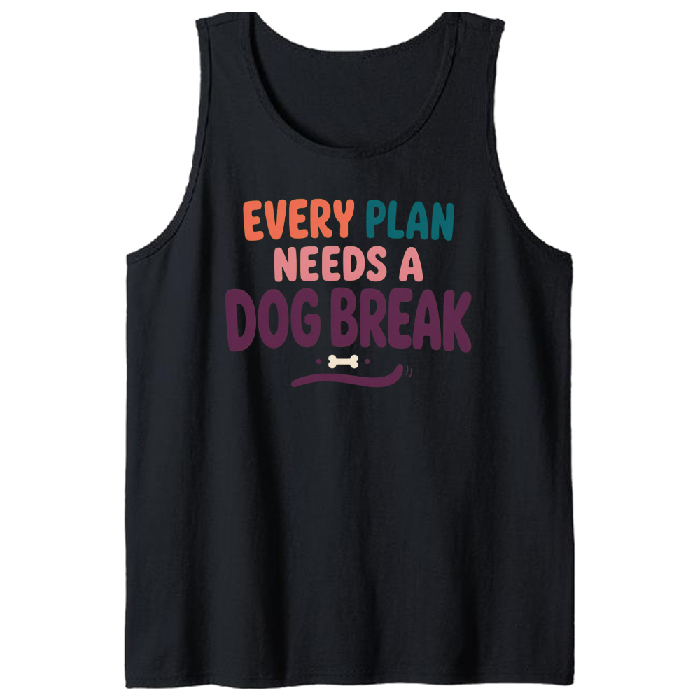 Every Plan Needs a Dog Break Tank Top