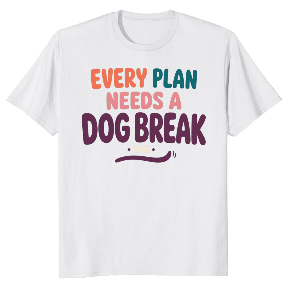 Every Plan Needs a Dog Break T-Shirt