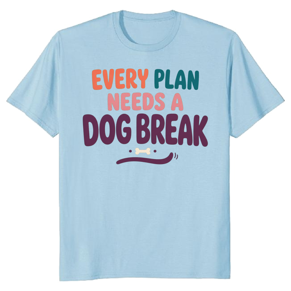 Every Plan Needs a Dog Break T-Shirt