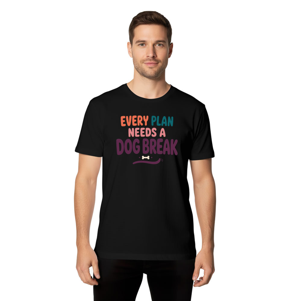 Every Plan Needs a Dog Break T-Shirt