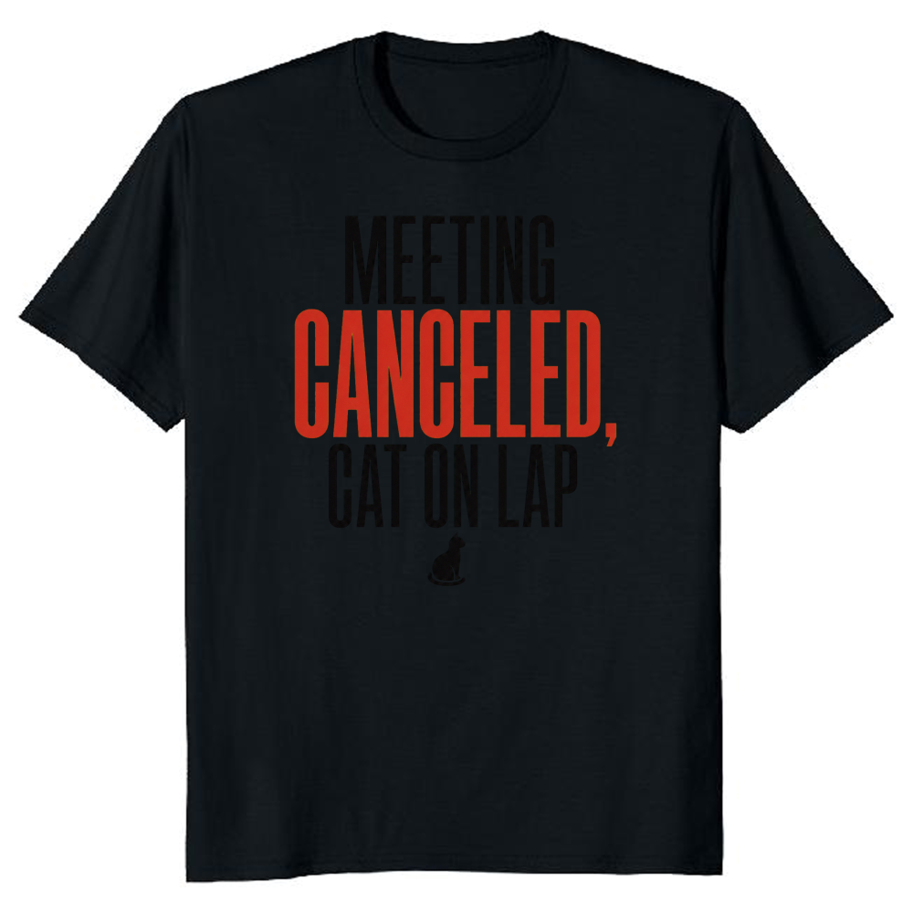 Meeting Canceled, Cat on Lap T-Shirt