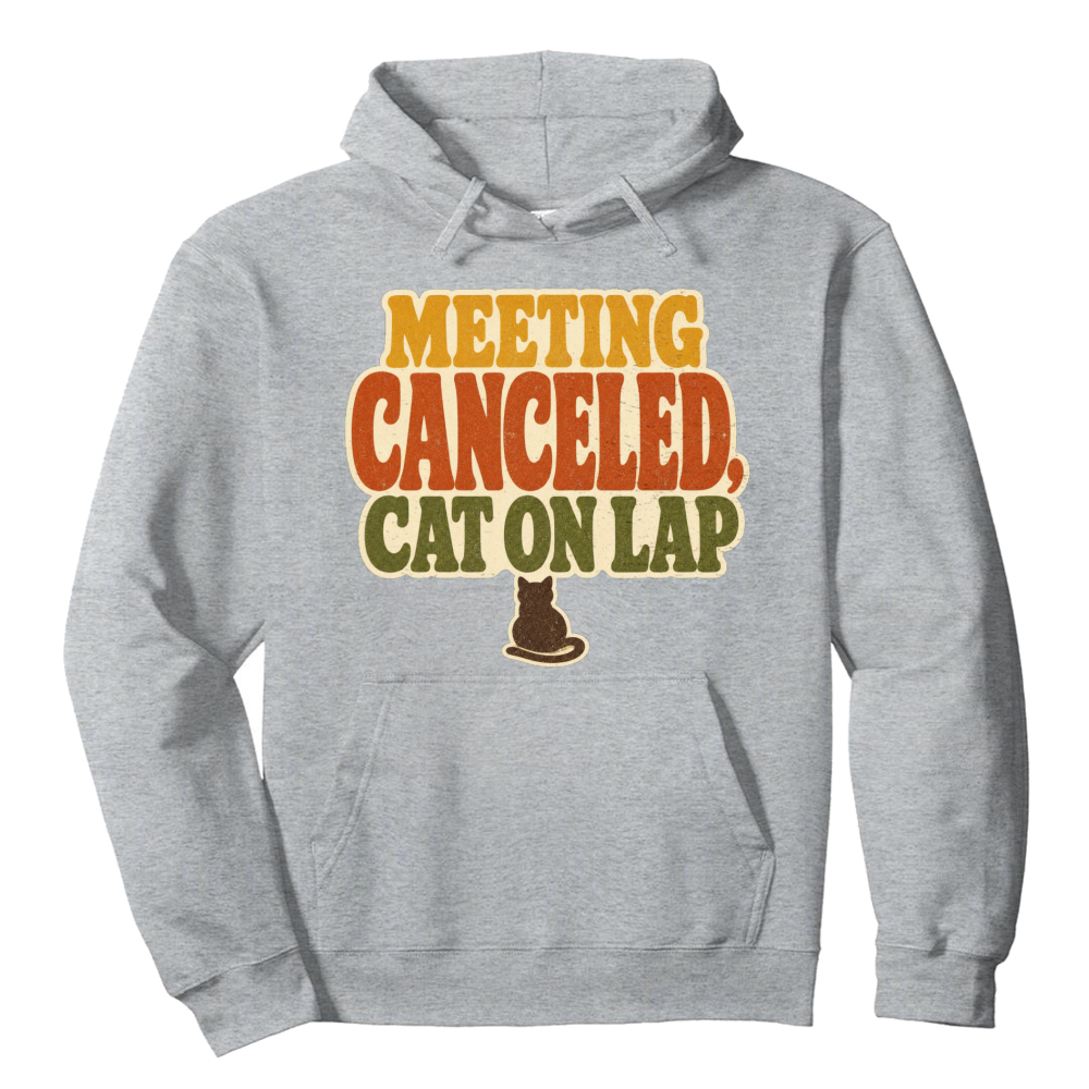 Meeting Canceled Cat on Lap Hoodie