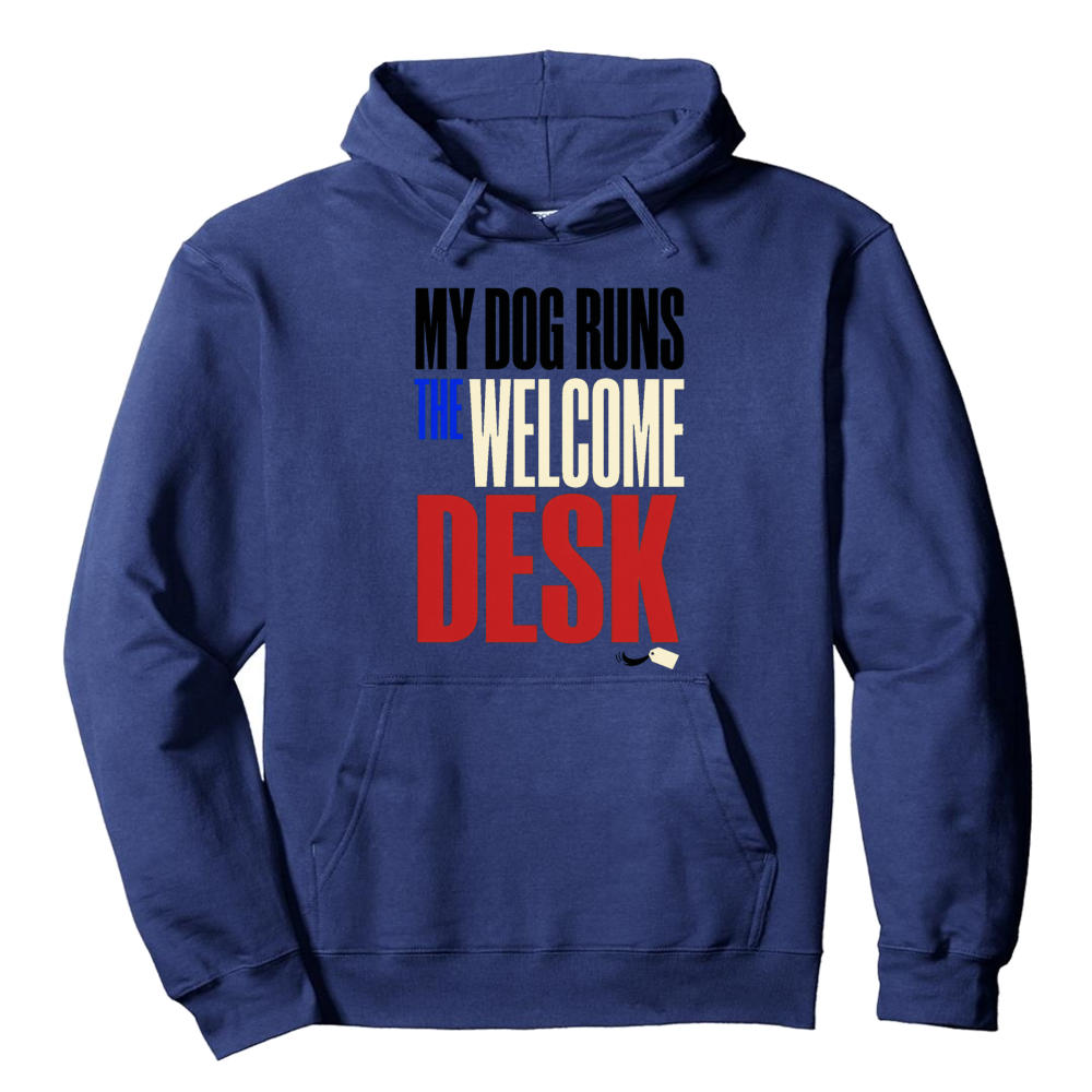 My Dog Runs the Welcome Desk Hoodie
