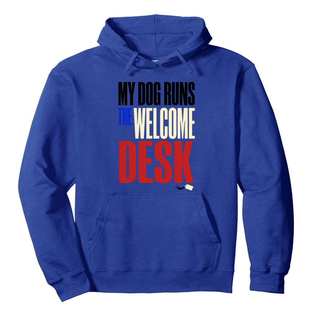 My Dog Runs the Welcome Desk Hoodie