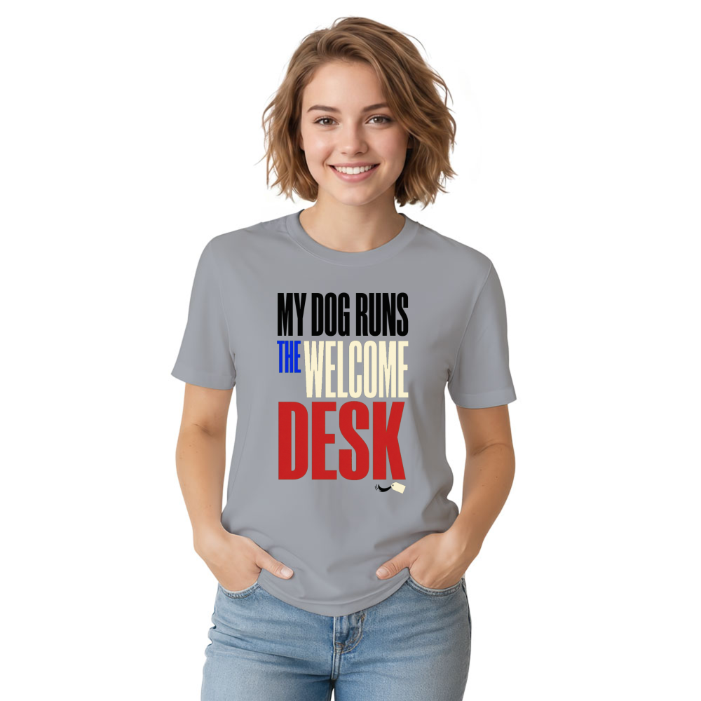 My Dog Runs the Welcome Desk T-Shirt