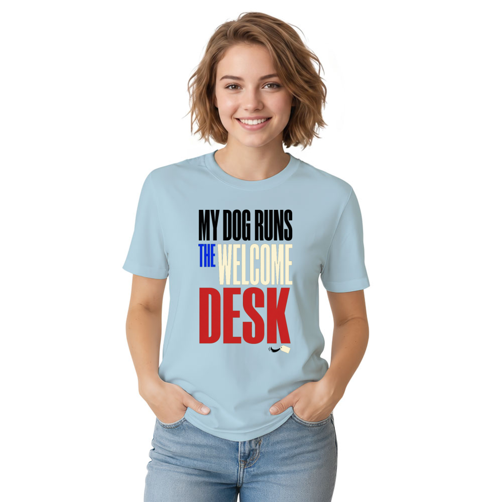 My Dog Runs the Welcome Desk T-Shirt