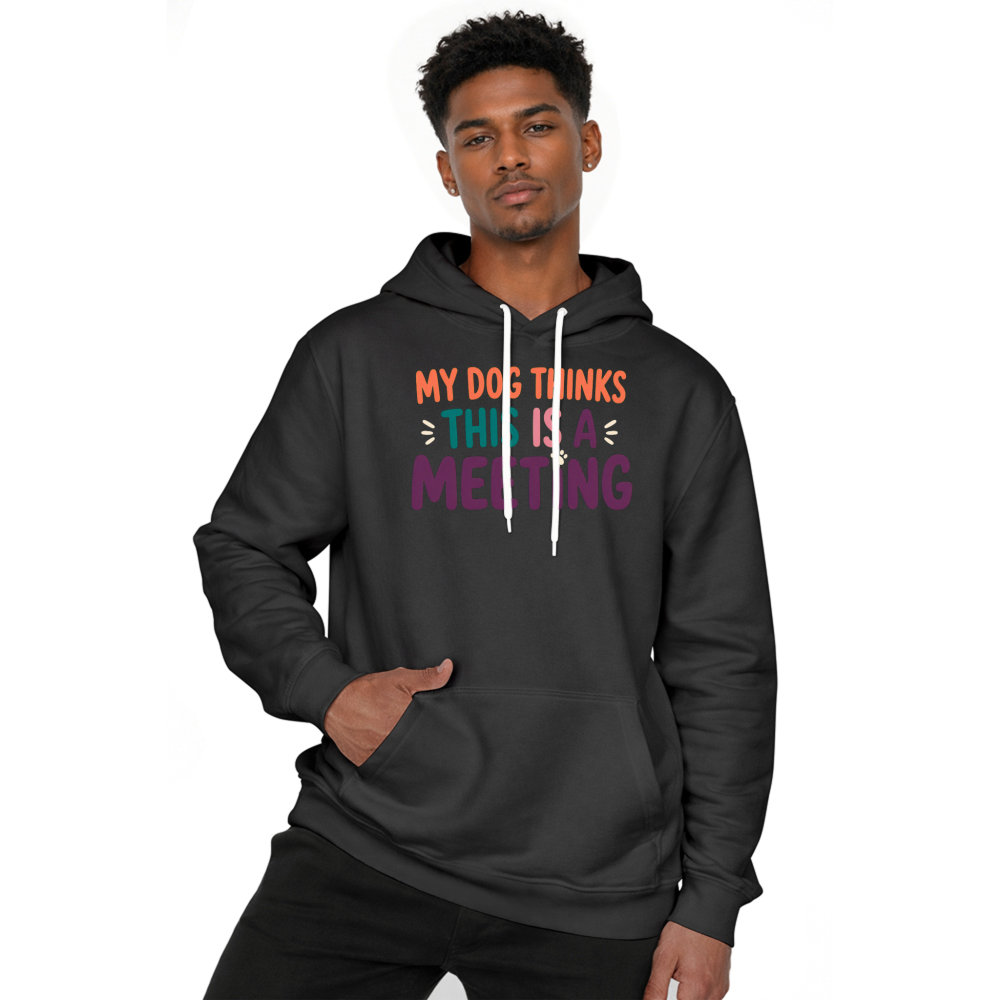 My Dog Thinks This Is a Meeting Hoodie