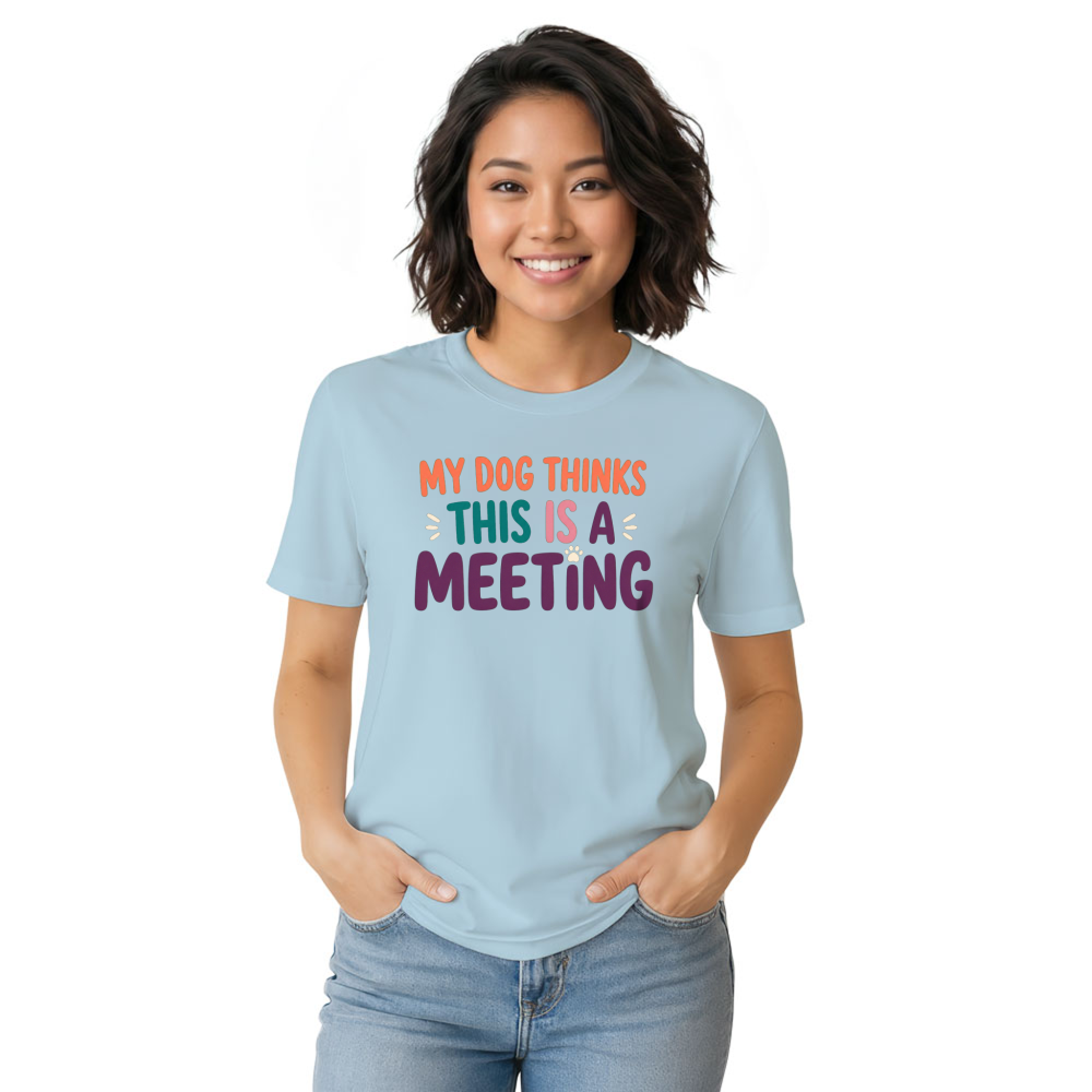 My Dog Thinks This Is a Meeting T-Shirt