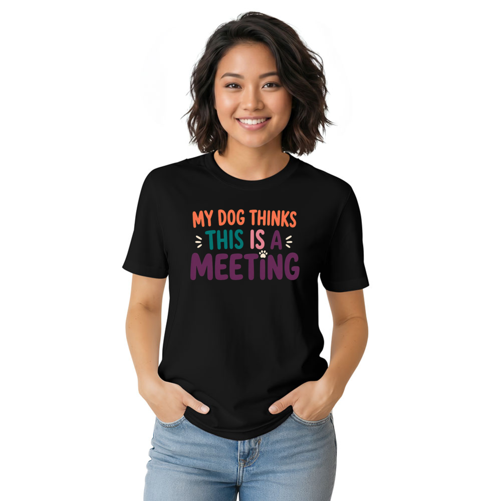 My Dog Thinks This Is a Meeting T-Shirt