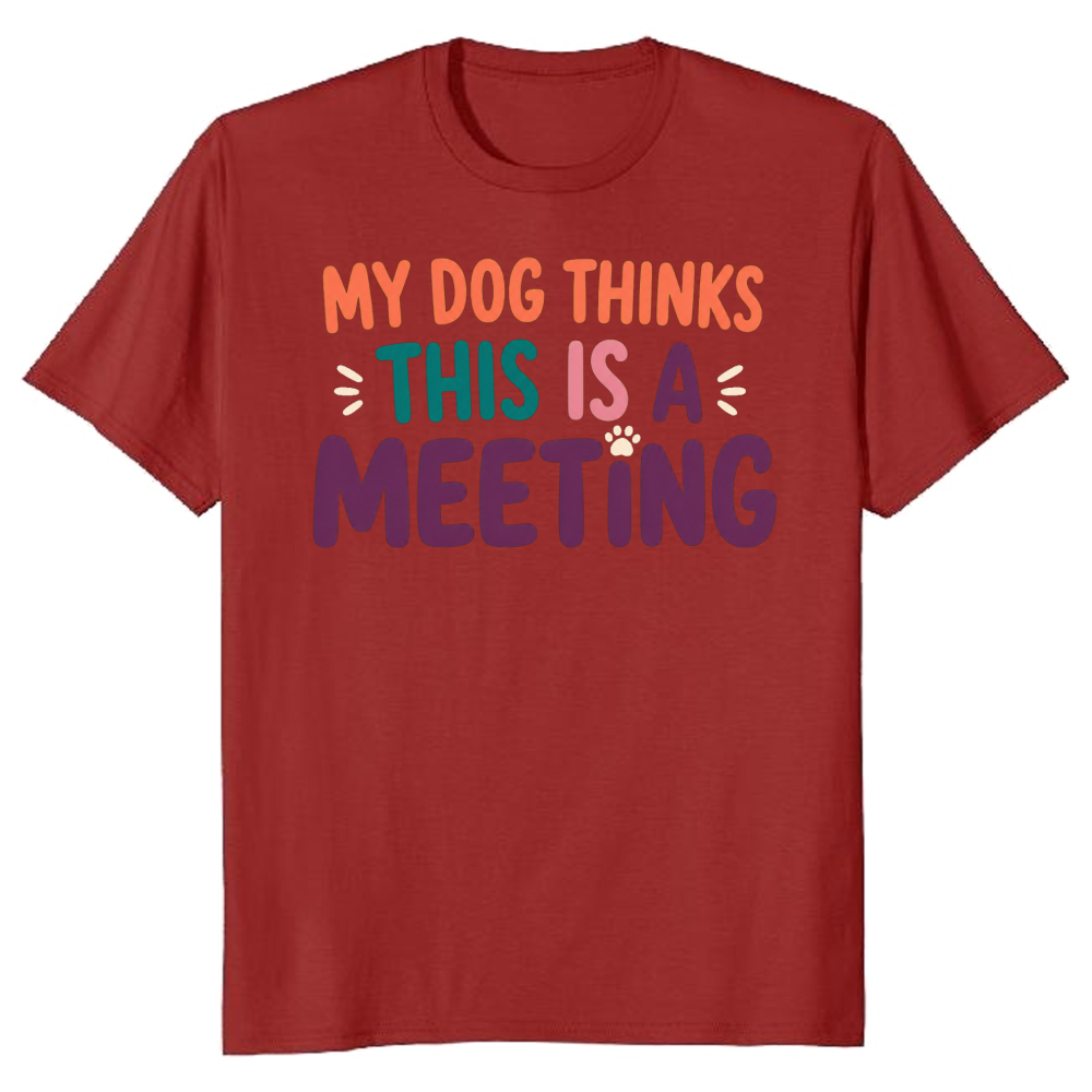 My Dog Thinks This Is a Meeting T-Shirt